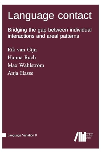 Language contact: Bridging the gap between individual interactions and areal patterns (Language Variation) Language contact: Bridging the gap between individual interactions and areal patterns (Language Variation) von Language Science Press