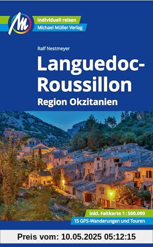 Languedoc-Roussillon Reiseführer Michael Müller Verlag: Region Okzitanien Individuell reisen mit vielen praktischen Tipps (MM-Reisen)