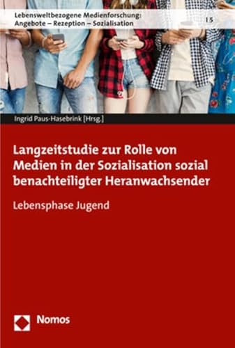 Langzeitstudie zur Rolle von Medien in der Sozialisation sozial benachteiligter Heranwachsender: Lebensphase Jugend (Lebensweltbezogene Medienforschung: Angebote – Rezeption – Sozialisation, Band 5)