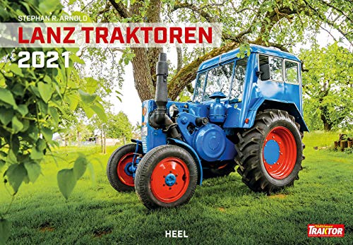Lanz Traktoren 2021: Historische Ackerschlepper aus Mannheim von Heel Verlag