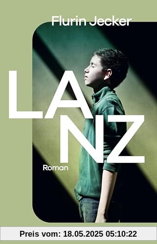 Lanz: Roman | Das kraftvolle Debüt aus der Schweiz – Vom Autor neu überarbeitet