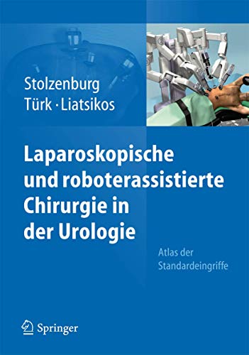 Laparoskopische und roboterassistierte Chirurgie in der Urologie: Atlas der Standardeingriffe von Springer