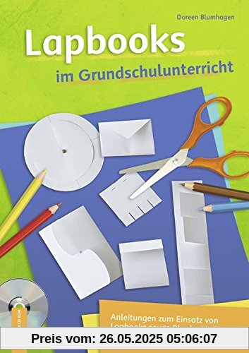Lapbooks im Grundschulunterricht: Anleitungen zum Einsatz von Lapbooks sowie Blanko-Vorlagen, auch auf CD-ROM