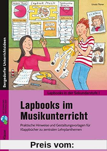 Lapbooks im Musikunterricht - 5./6. Klasse: Praktische Hinweise und Gestaltungsvorlagen für Klappbücher zu zentralen Lehrplanthemen (Lapbooks in der Sekundarstufe I)