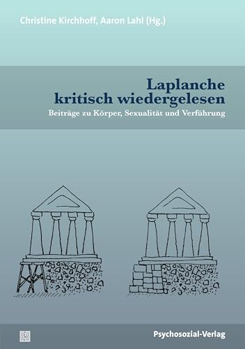 Laplanche kritisch wiedergelesen: Beiträge zu Körper, Sexualität und Verführung (Bibliothek der Psychoanalyse) von Psychosozial-Verlag