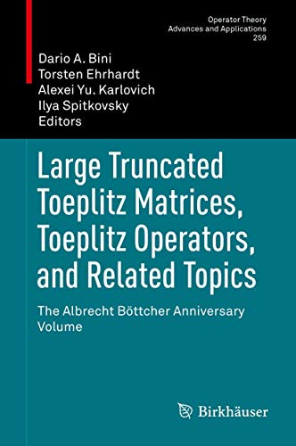Large Truncated Toeplitz Matrices, Toeplitz Operators, and Related Topics: The Albrecht Böttcher Anniversary Volume (Operator Theory: Advances and Applications, 259, Band 259) von Birkhäuser