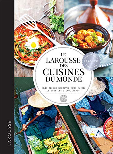 Larousse des cuisines du monde: Plus de 900 recettes pour faire le tour des 5 continents
