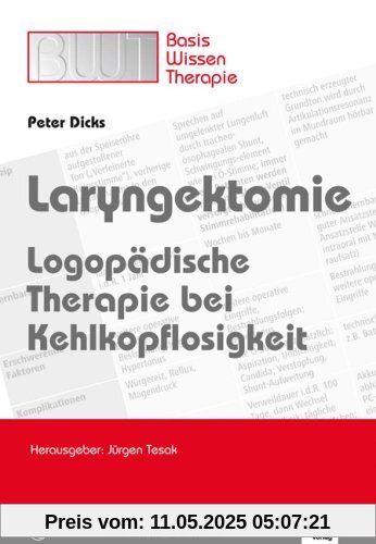 Laryngektomie: Logopädische Therapie bei Kehlkopflosigkeit. Basiswissen Therapie Laryngektomie: Logopädische Therapie bei Kehlkopflosigkeit. Basiswissen Therapie