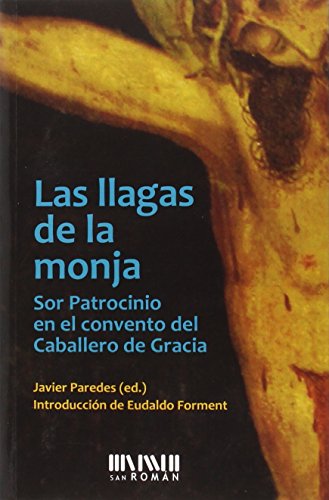 Las llagas de la monja : sor Patrocinio en el convento del Caballero de Gracia, 1829-1835 von Ediciones San RomÃ¡n