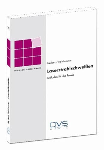Laserstrahlschweißen: Schweißtechnische Praxis Band 29 (Die Schweisstechnische Praxis) von DVS Media GmbH