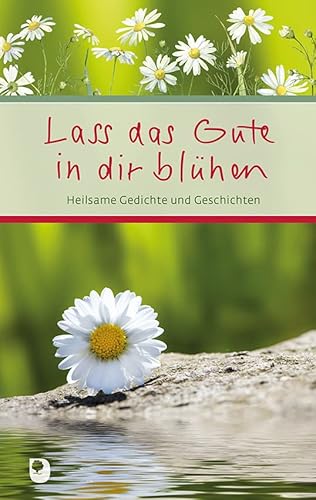 Lass das Gute in dir blühen: Heilsame Gedichte und Geschichten (Eschbacher Präsent) von Verlag am Eschbach