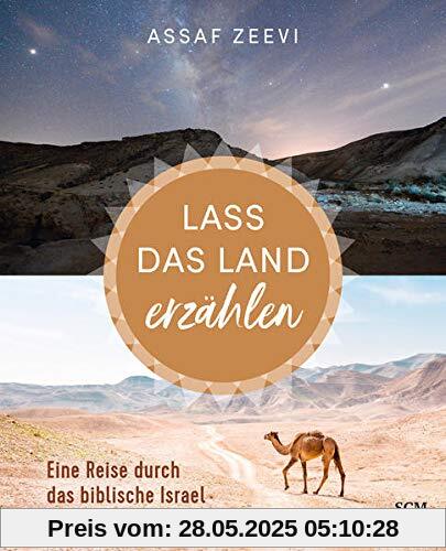 Lass das Land erzählen: Eine Reise durch das biblische Israel