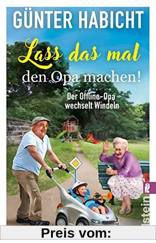 Lass das mal den Opa machen!: Der Offline-Opa wechselt Windeln | Bekannt aus den Bestsellern von Renate Bergmann