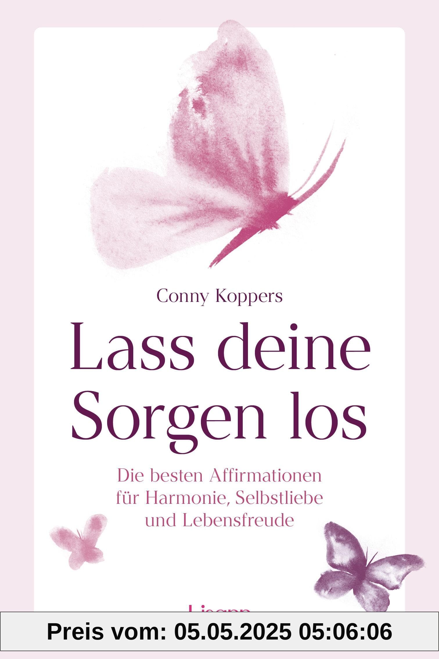 Lass deine Sorgen los: Die besten Affirmationen für Harmonie, Selbstliebe und Lebensfreude