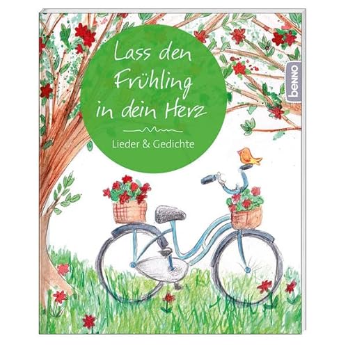 Lass den Frühling in dein Herz: Lieder & Gedichte Lass den Frühling in dein Herz: Lieder & Gedichte