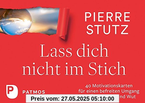 Lass dich nicht im Stich: 40 Motivationskarten für einen befreiten Umgang mit Ärger, Zorn und Wut