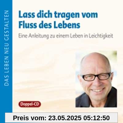 Lass dich tragen vom Fluss des Lebens: Anleitung zu einem Leben in Leichtigkeit