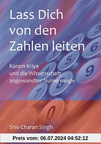 Lass dich von den Zahlen leiten: Karam Kriya - Die Wissenschaft angewandter Nummerologie, Deutsche Übersetzung des Originals: Let The Numbers Guide You
