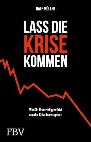 Lass die Krise kommen: Wie Sie finanziell gestärkt aus der Krise hervorgehen