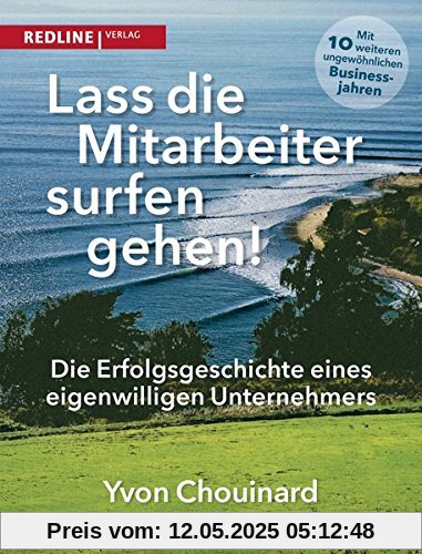 Lass die Mitarbeiter surfen gehen: Die Erfolgsgeschichte eines eigenwilligen Unternehmers Lass die Mitarbeiter surfen gehen: Die Erfolgsgeschichte eines eigenwilligen Unternehmers