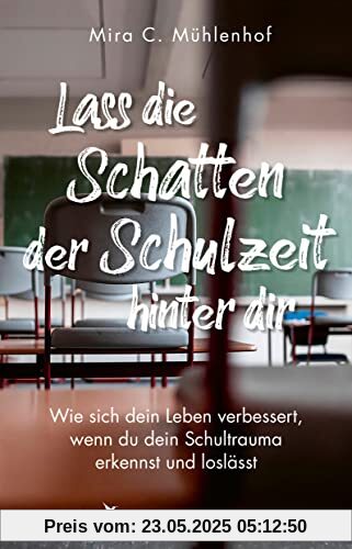 Lass die Schatten der Schulzeit hinter dir: Wie sich dein Leben verbessert, wenn du dein Schultrauma erkennst und loslässt Lass die Schatten der Schulzeit hinter dir: Wie sich dein Leben verbessert, wenn du dein Schultrauma erkennst und loslässt