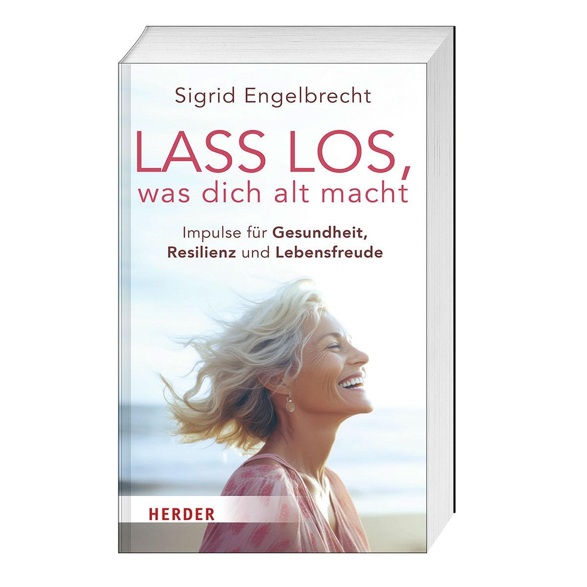 Lass los, was dich alt macht Lass los, was dich alt macht von Herder Verlag GmbH