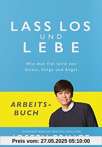 Lass los und lebe - Arbeitsbuch: Wie man frei wird von Stress, Sorge und Angst Lass los und lebe - Arbeitsbuch: Wie man frei wird von Stress, Sorge und Angst