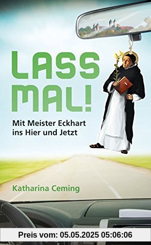 Lass mal! Mit Meister Eckhart ins Hier und Jetzt!