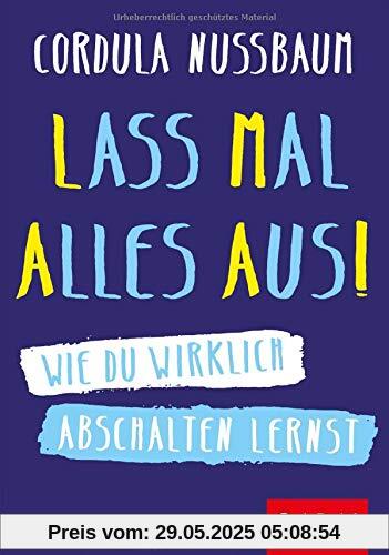 Lass mal alles aus!: Wie du wirklich abschalten lernst (Dein Erfolg)