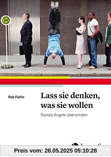 Lass sie denken, was sie wollen: Soziale Ängste überwinden