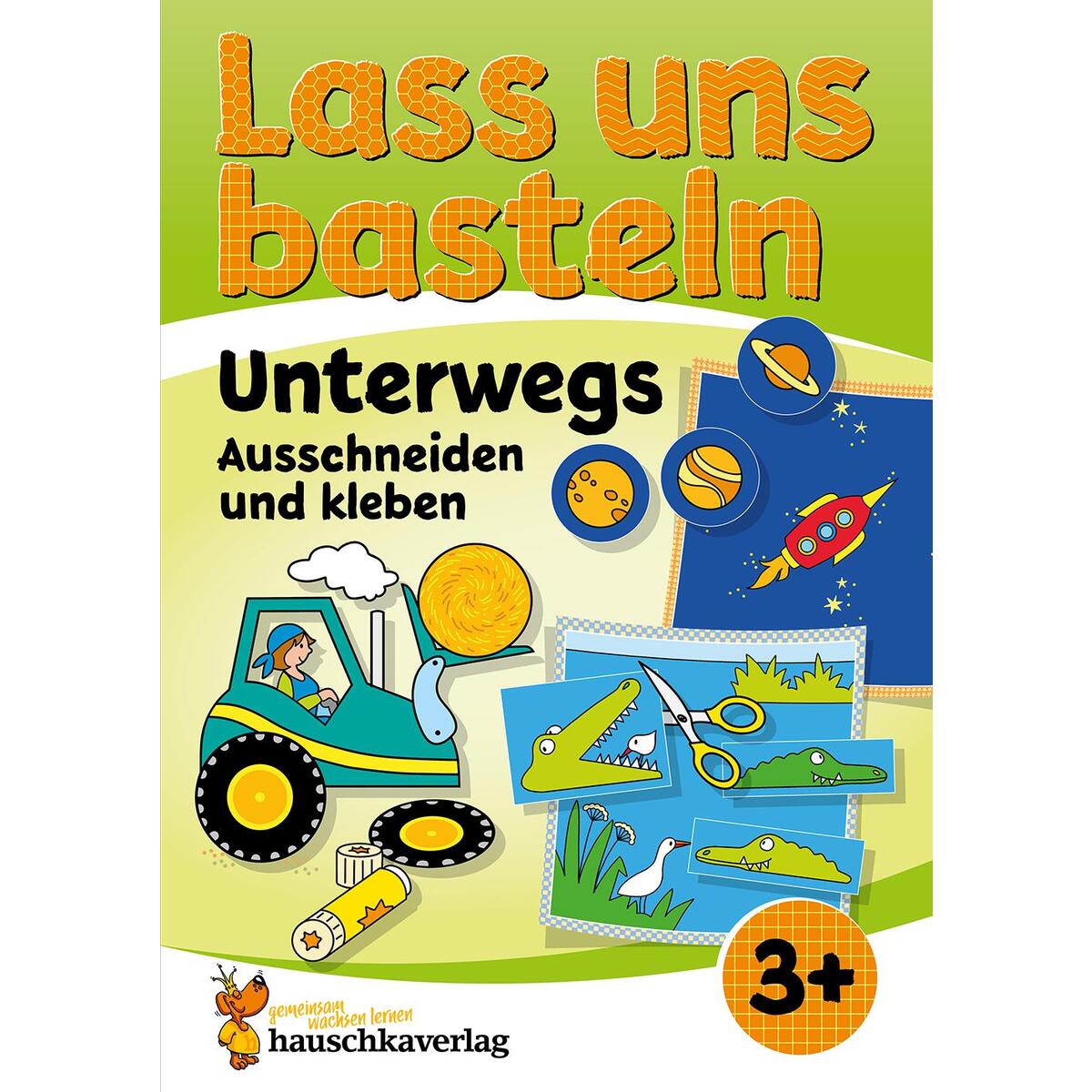 Lass uns basteln - Ausschneiden und Kleben ab 3 Jahre - Unterwegs von Hauschka Verlag GmbH