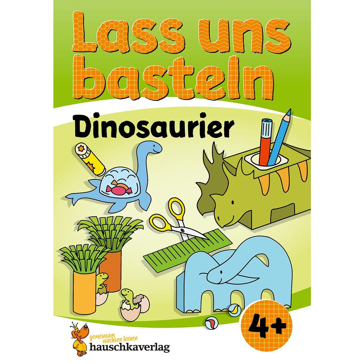 Lass uns basteln - Bastelbuch ab 4 Jahre - Dinosaurier von Hauschka Verlag GmbH