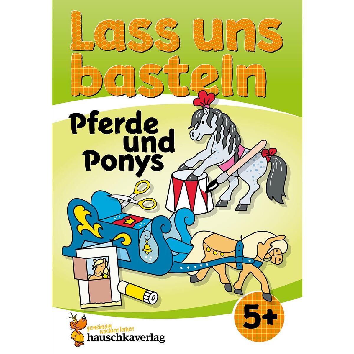 Lass uns basteln - Bastelbuch ab 5 Jahre - Pferde und Ponys von Hauschka Verlag GmbH