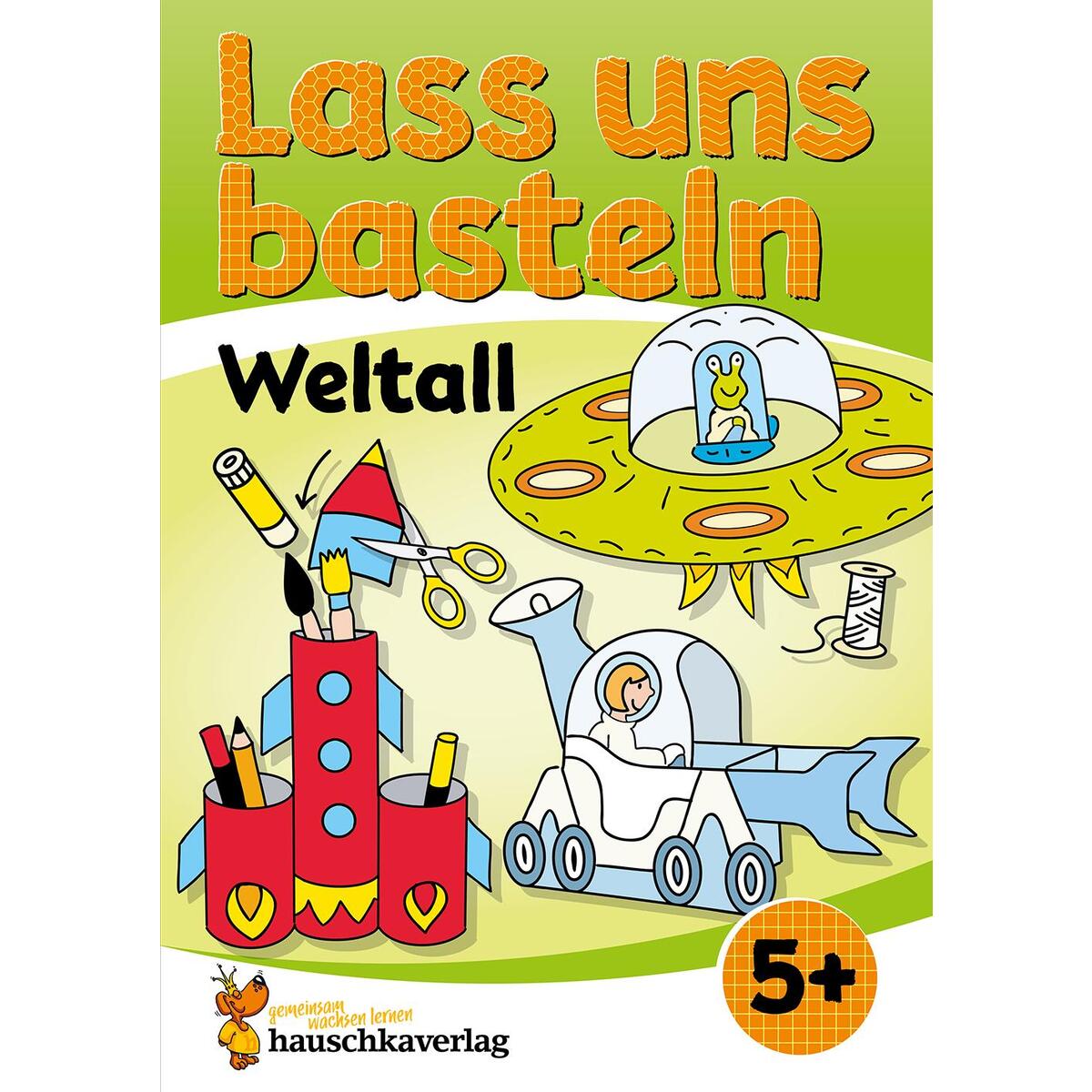 Lass uns basteln - Bastelbuch ab 5 Jahre - Weltall von Hauschka Verlag GmbH