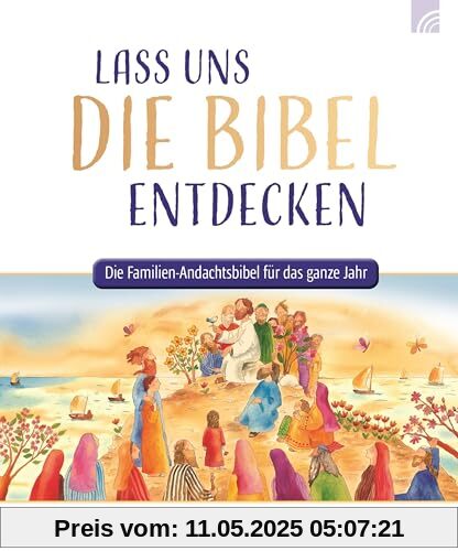 Lass uns die Bibel entdecken: Die Familien-Andachtsbibel für das ganze Jahr (Raleigh-Serie)