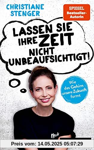 Lassen Sie Ihre Zeit nicht unbeaufsichtigt!: Wie das Gehirn unsere Zukunft formt Lassen Sie Ihre Zeit nicht unbeaufsichtigt!: Wie das Gehirn unsere Zukunft formt