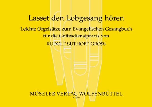 Lasset den Lobgesang hören: Leichte Orgelsätze zum Evangelischen Gesangbuch (EG) für die Gottesdienstpraxis. Orgel.