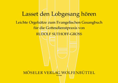 Lasset den Lobgesang hören: Leichte Orgelsätze zum Evangelischen Gesangbuch (EG) für die Gottesdienstpraxis. Orgel. von Karl Heinrich Möseler Verlag