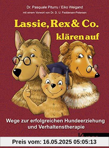 Lassie, Rex & Co. klären auf: Wege zur erfolgreichen Hundeerziehung und Verhaltenstherapie (Das besondere Hundebuch)