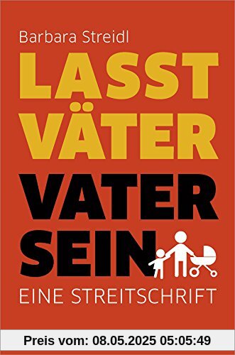 Lasst Väter Vater sein: Eine Streitschrift