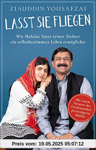 Lasst sie fliegen: Wie Malalas Vater seiner Tochter ein selbstbestimmtes Leben ermöglichte