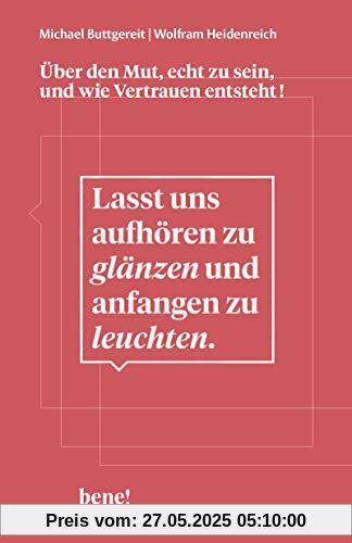 Lasst uns aufhören zu glänzen und anfangen zu leuchten: Über den Mut, echt zu sein, und wie Vertrauen entsteht! Lasst uns aufhören zu glänzen und anfangen zu leuchten: Über den Mut, echt zu sein, und wie Vertrauen entsteht!