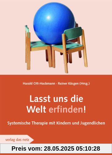 Lasst uns die Welt erfinden: Systemische Therapie mit Kinder und Jugendlichen