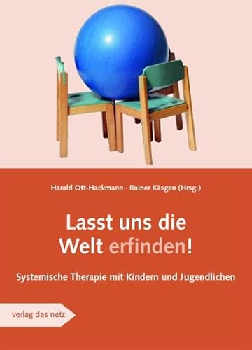 Lasst uns die Welt erfinden: Systemische Therapie mit Kinder und Jugendlichen