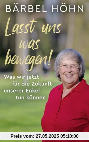 Lasst uns was bewegen!: Was wir jetzt für die Zukunft unserer Enkel tun können