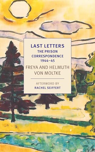 Last Letters: The Prison Correspondence between Helmuth James and Freya von Moltke, 1944-45 (New York Review Books Classics)