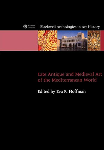 Late Antique and Medieval Art of the Mediterranean World (Blackwell Anthologies in Art History)