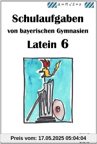 Latein 1, Schulaufgaben von bayerischen Gymnasien mit Lösungen Latein 1, Schulaufgaben von bayerischen Gymnasien mit Lösungen