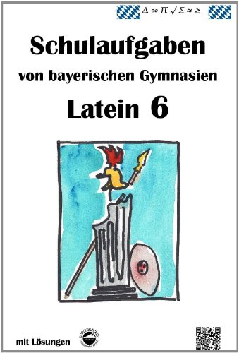 Latein 1, Schulaufgaben von bayerischen Gymnasien mit Lösungen nach LehrplanPLUS und G9