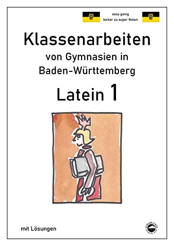 Latein 1 - Klassenarbeiten von Gymnasien in Baden-Württemberg mit Lösungen Latein 1 - Klassenarbeiten von Gymnasien in Baden-Württemberg mit Lösungen